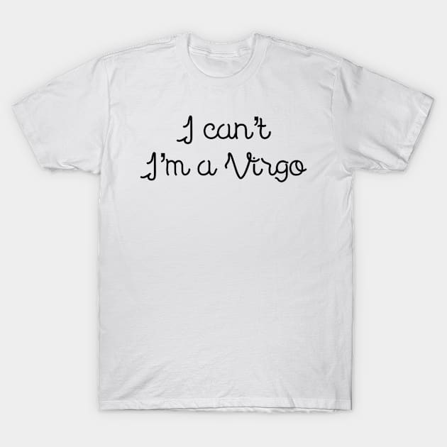 I can't I'm a Virgo T-Shirt by Sloop